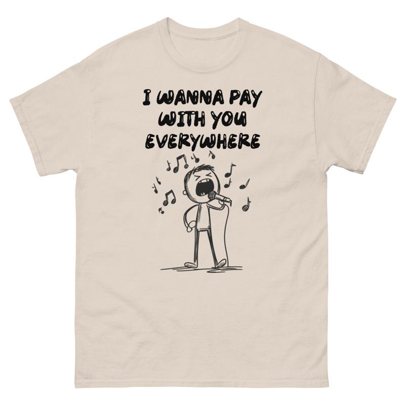 Commercial Shirt Printing - I Wanna Pay With You Everywhere
