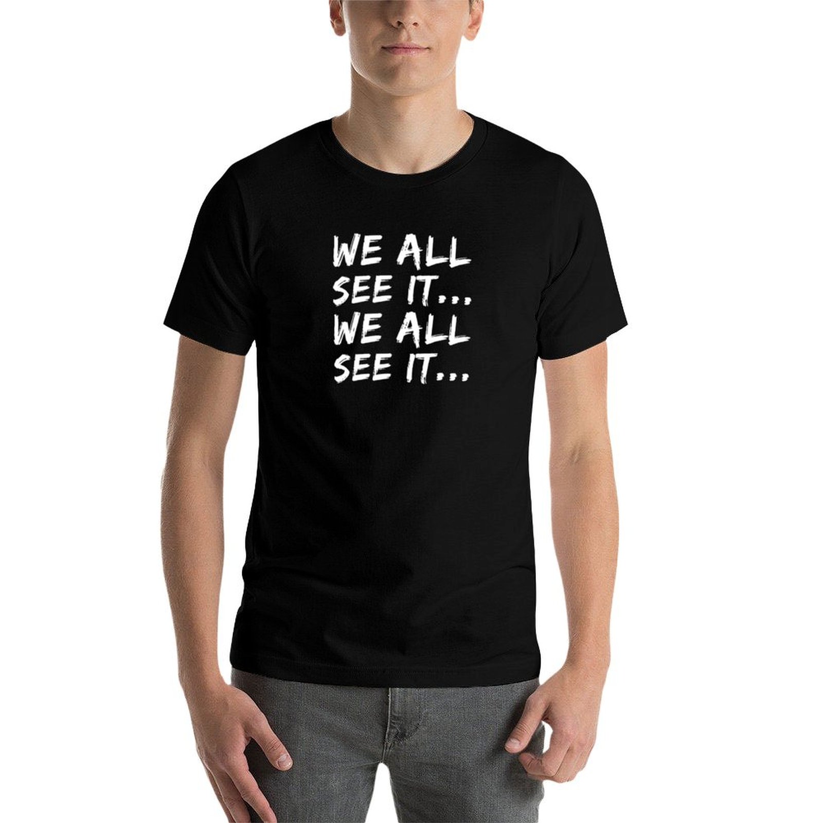 We all see it... We all see it - Commercial Shirt Printing review and price